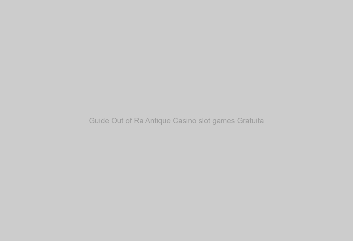 Guide Out of Ra Antique Casino slot games Gratuita